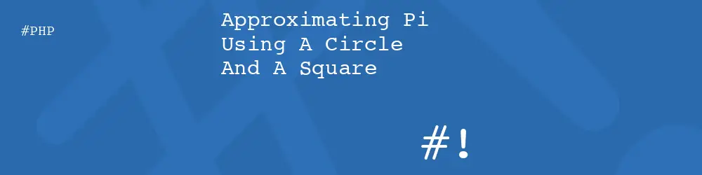 Approximating Pi Using A Circle And A Square