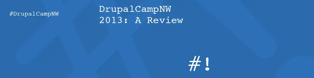 DrupalCampNW 2013: A Review