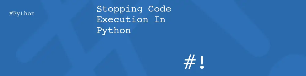 Stopping Code Execution In Python