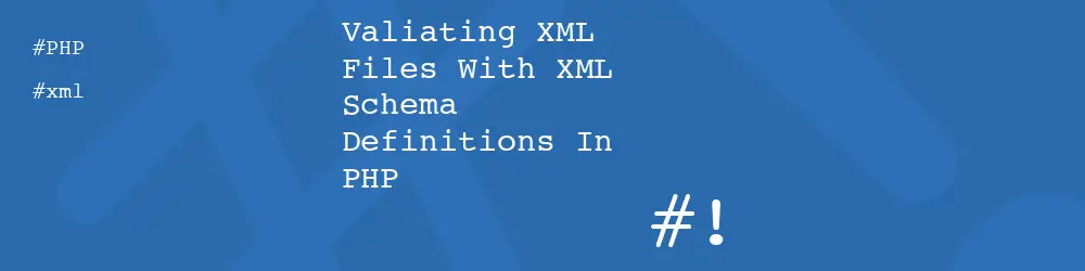 Valiating XML Files With XML Schema Definitions In PHP